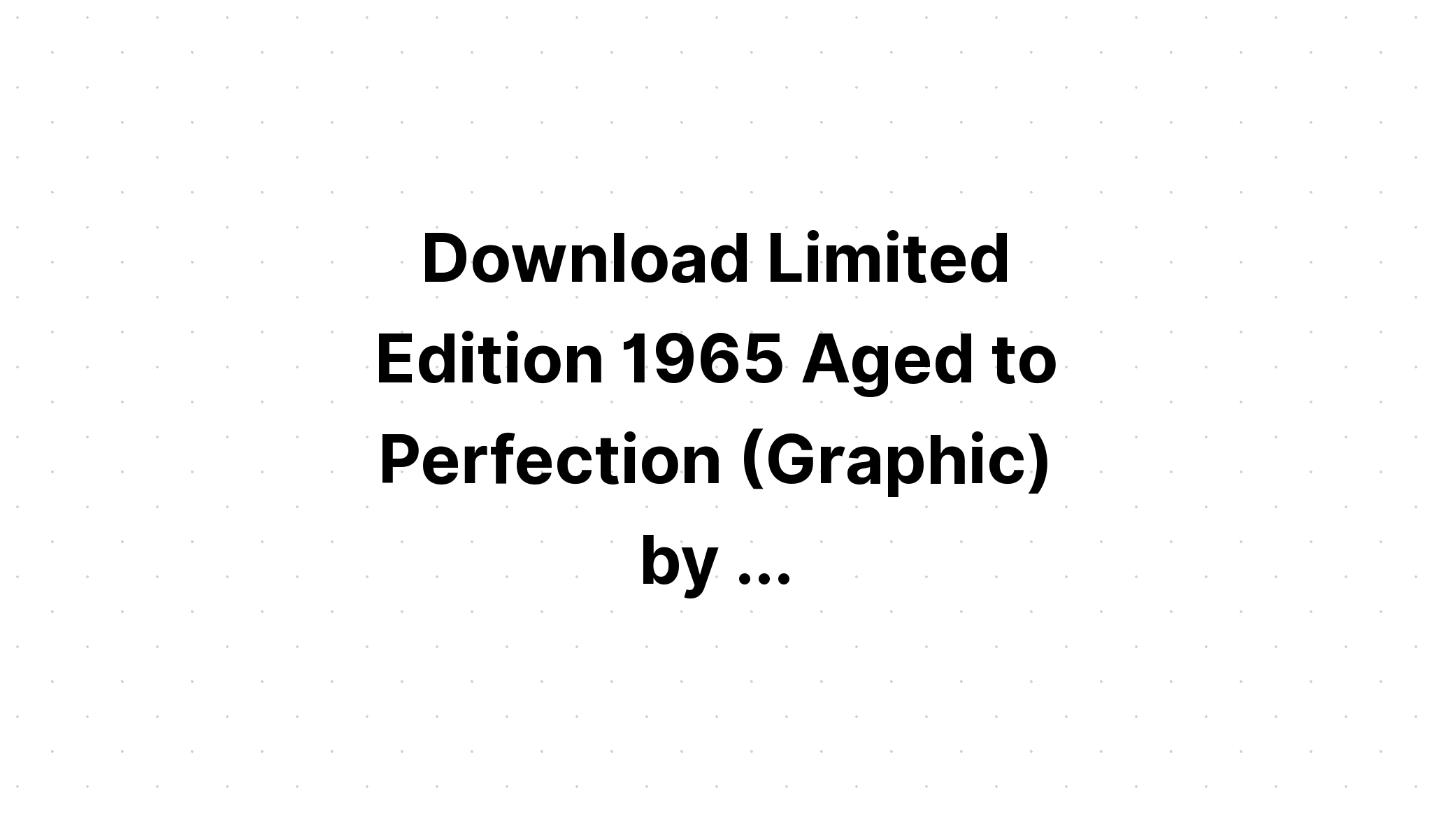 Download Limited Edition Aged To Perfection? SVG File